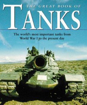 Hardcover The Great Book of Tanks: The World's Most Important Tanks from World War I to the Present Day Book