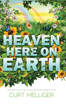 Paperback Heaven Here on Earth: Explore How & Why Heaven Is Accessible to Us Book