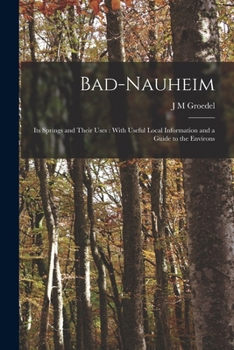 Paperback Bad-Nauheim: Its Springs and Their Uses: With Useful Local Information and a Guide to the Environs Book