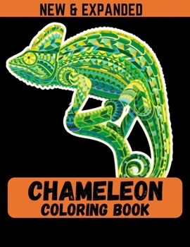 Chameleon Coloring Book (New & Expanded): Coloring Book For Kids and Girls - Coloring Book with 38 Unique Pages to Color on Chameleons.