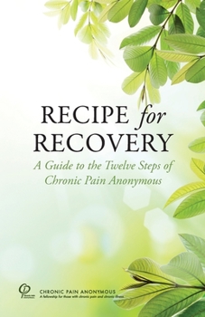 Paperback Recipe for Recovery: A Guide to the Twelve Steps of Chronic Pain Anonymous Book