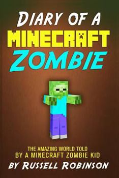 Diary of a Minecraft Zombie: The Amazing Minecraft World Told by a Minecraft Zombie Kid
