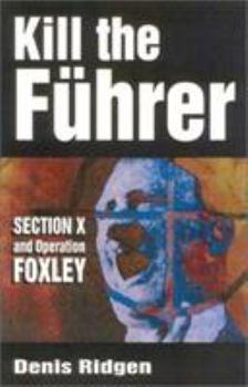 Paperback Kill the Fuhrer: Section X and Operation Foxley Book
