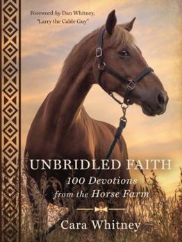 Hardcover Unbridled Faith: 100 Devotions from the Horse Farm Book