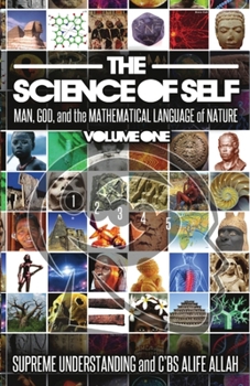 Science of Self: Man, God, and the Mathematical Language of Nature - Book #1 of the Science of Self