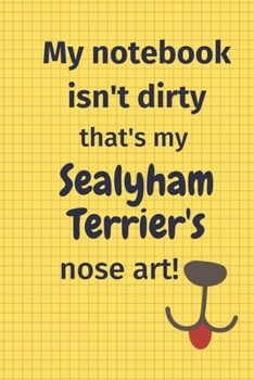 My Notebook Isn't Dirty That's My Sealyham Terrier's Nose Art: For Sealyham Terrier Dog Fans