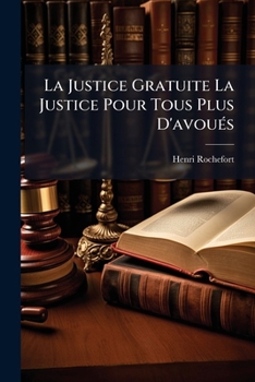Paperback La Justice Gratuite La Justice Pour Tous Plus D'avoués: Plus D'avocats... [French] Book