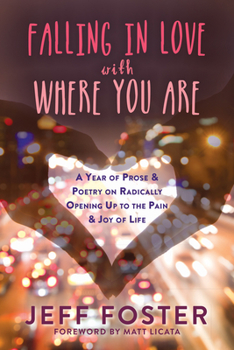 Paperback Falling in Love with Where You Are: A Year of Prose and Poetry on Radically Opening Up to the Pain and Joy of Life Book