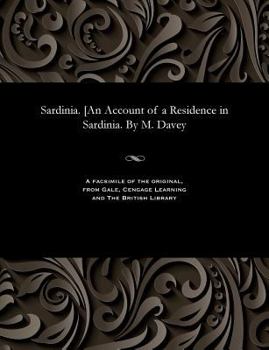 Sardinia. [An Account of a Residence in Sardinia. By M. Davey