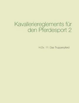 Paperback Kavalleriereglements für den Pferdesport 2: H.Dv. 11: Das Truppenpferd [German] Book