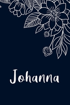 Johanna: Floral Design Journal / Notebook With Personalized Name And Flowers Birthday Gifts, Valentine Day Gift For Women & Girl, Mom, Sister or ... Dark Blue Background Cover, Matte Finish