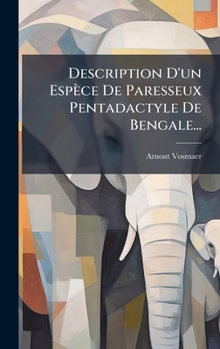 Hardcover Description D'un Espèce De Paresseux Pentadactyle De Bengale... [French] Book