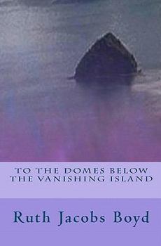 Paperback To The Domes Below The Vanishing Island Book