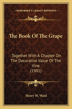 Paperback The Book Of The Grape: Together With A Chapter On The Decorative Value Of The Vine (1901) Book