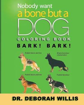 Paperback Nobody Wants a Bone But a Dog Coloring Book: Bark! Bark! Book