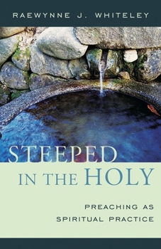 Paperback Steeped in the Holy: Preaching as Spiritual Practice Book