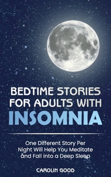 Paperback Bedtime Stories for Adults with Insomnia: One Different Story Per Night Will Help You Meditate and Fall into a Deep Sleep Book