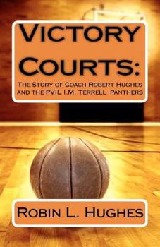 Paperback Victory Courts: The Story of Coach Robert Hughes and the PVIL I.M. Terrell Panthers Book