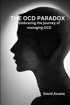 Paperback The OCD paradox: Embracing The Journey Of Managing OCD Book