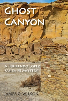 Ghost Canyon, A Fernando Lopez Santa Fe Mystery - Book #3 of the Fernando Lopez Santa Fe Mystery