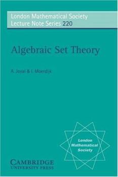 Algebraic Set Theory (London Mathematical Society Lecture Note Series) - Book #220 of the London Mathematical Society Lecture Note