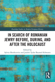 In Search of Romanian Jewry Before, During, and After the Holocaust (Routledge Studies in Modern European History)