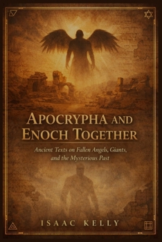 Apocrypha and Enoch Together: Ancient Texts on Fallen Angels, Giants, and the Mysterious Past