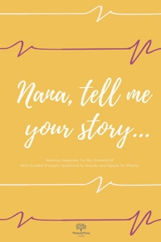 Paperback Nana tell me your story...- Nana's journal - Memory Keepsake For My Grandchild - Journal With Guided Prompts, Questions to Answer and Space for Photos Book