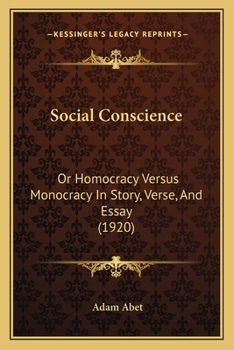 Social Conscience: Or Homocracy Versus Monocracy In Story, Verse, And Essay