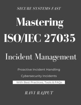 Paperback Mastering ISO/IEC 27035 Incident Management: Navigating ISO/IEC 27035 for Real-World Security The Expert's Handbook on ISO 27035 Implementation Zero t Book
