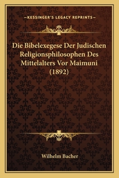 Paperback Die Bibelexegese Der Judischen Religionsphilosophen Des Mittelalters Vor Maimuni (1892) [German] Book
