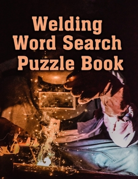 Welding Word Search Puzzle Book: Welding Challenging Puzzle Book for Summer, Vacations & Free Times. Beautiful Puzzle Book for Men, Women, Girls and ... Christmas And To your loved ones.