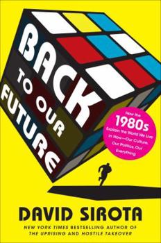 Hardcover Back to Our Future: How the 1980s Explain the World We Live in Now--Our Culture, Our Politics, Our Everything Book