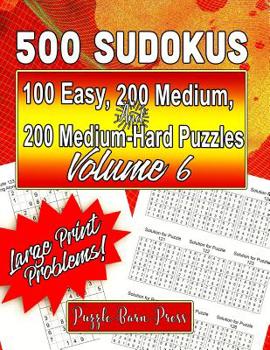 Paperback 500 Sudokus: 100 Easy, 200 Medium and 200 Medium-Hard Puzzles with Large Print Problems, Volume 6 [Large Print] Book