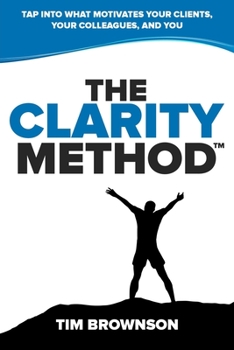 Paperback The Clarity Method: Tap Into What Motivates Your Clients, Your Colleagues, and You Book