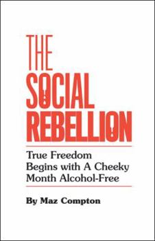 Hardcover The Social Rebellion: True Freedom Begins with a Cheeky Month Alcohol-Free Book