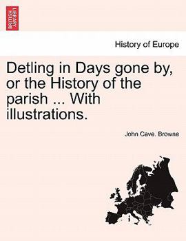 Paperback Detling in Days Gone By, or the History of the Parish ... with Illustrations. Book