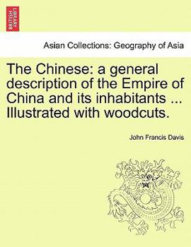 Paperback The Chinese: a general description of the Empire of China and its inhabitants ... Illustrated with woodcuts. VOLUME I Book