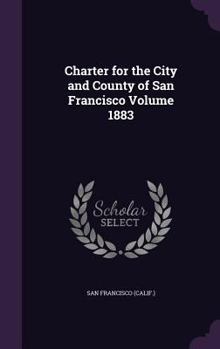 Hardcover Charter for the City and County of San Francisco Volume 1883 Book