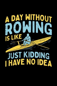 Paperback A Day Without Rowing is like just kidding i have no idea: Rowers Dot Grid 6x9 Notebook, Dotted Diary and Bullet Journal with 120 Pages great gift for Book