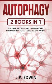 Paperback Autophagy: 2 Books in 1 - Discover Why Keto and Fasting Works, Ultimate Guide to Fat Loss and Anti-Aging Book