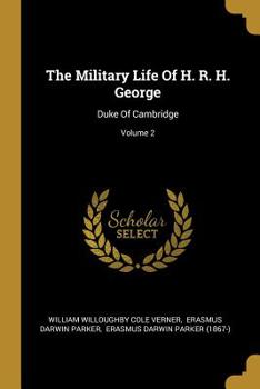 Paperback The Military Life Of H. R. H. George: Duke Of Cambridge; Volume 2 Book