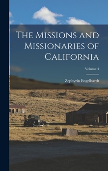 Hardcover The Missions and Missionaries of California; Volume 4 Book