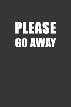 Paperback Please Go Away Notebook: Lined Journal, 120 Pages, 6 x 9, Affordable Gift Journal Matte Finish Book