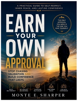 Paperback Earn Your Own Approval: Stop Chasing Validation and Build Confidence That Lasts Book