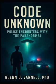 Code Unknown: Police Encounters with the Paranormal (Paranormal America)
