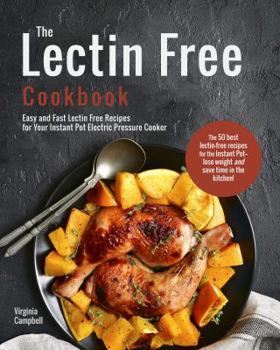 Paperback The Lectin Free Cookbook: Easy and Fast Lectin Free Recipes for Your Instant Pot Electric Pressure Cooker Book