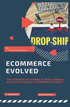 Paperback Ecommerce Evolved: The Essential Playbook To Build, Grow & Scale A Successful Ecommerce Business Book