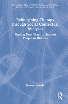 Hardcover Reimagining Therapy through Social Contextual Analyses: Finding New Ways to Support People in Distress Book