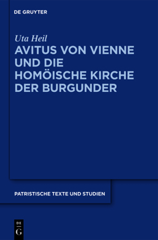 Avitus Von Vienne Und Die Homöische Kirche Der Burgunder - Book #66 of the PATRISTISCHE TEXTE UND STUDIEN